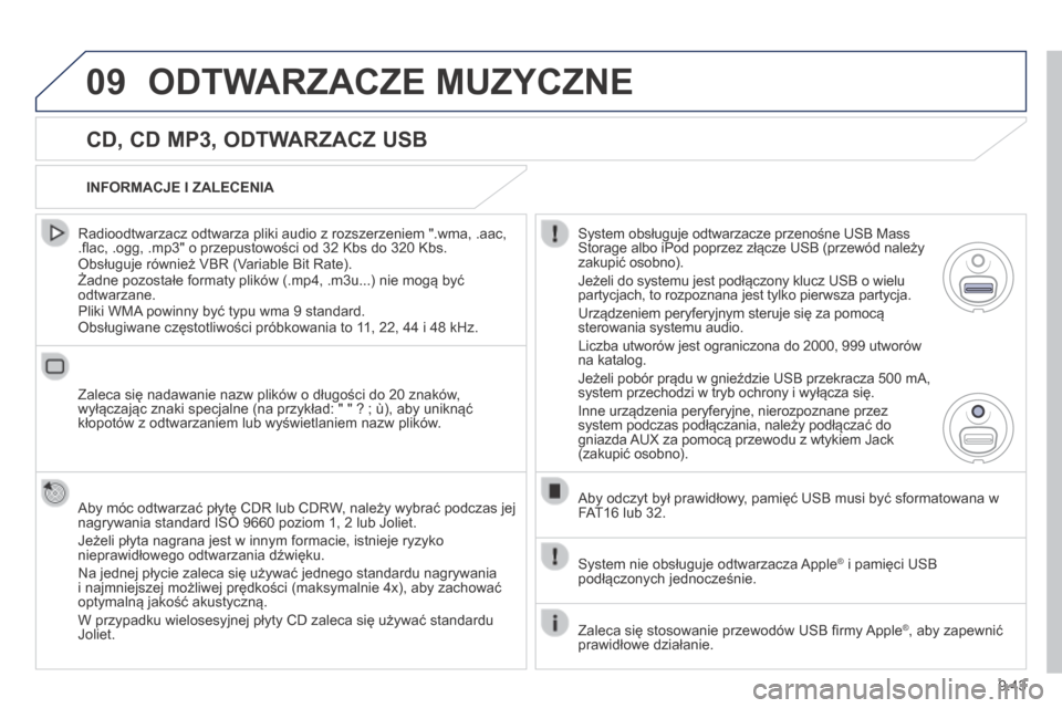 Peugeot Expert Tepee 2014 Instrukcja Obsługi (in Polish) 9.43
09 ODTWARZACZE MUZYCZNE
CD, CD MP3, ODTWARZACZ USB
Radioodtwarzacz odtwarza pliki audio z rozszerzeniem ".wma, .aac, .fl ac, .ogg, .mp3" o przepustowości od 32 Kbs do 320 Kbs. Obsługuje Peugeot Expert Tepee 2014 Instrukcja Obsługi (in Polish) 9.43
09 ODTWARZACZE MUZYCZNE
CD, CD MP3, ODTWARZACZ USB
Radioodtwarzacz odtwarza pliki audio z rozszerzeniem ".wma, .aac, .fl ac, .ogg, .mp3" o przepustowości od 32 Kbs do 320 Kbs. Obsługuje