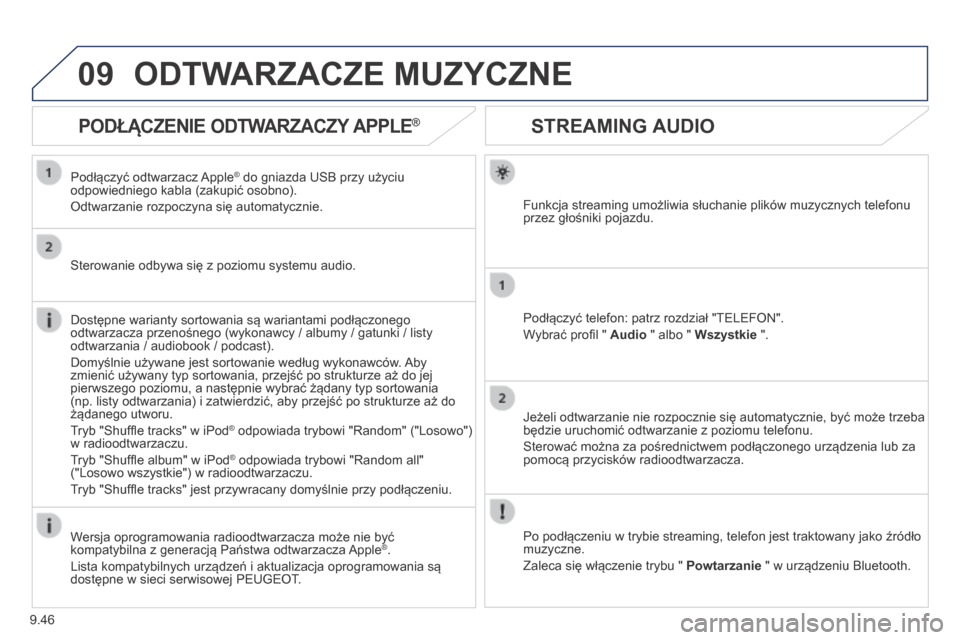 Peugeot Expert Tepee 2014 Instrukcja Obsługi (in Polish) 9.46
09
STREAMING AUDIO
Funkcja streaming umożliwia słuchanie plików muzycznych telefonu przez głośniki pojazdu.
Podłączyć telefon: patrz rozdział "TELEFON".
Wybrać profi l " Peugeot Expert Tepee 2014 Instrukcja Obsługi (in Polish) 9.46
09
STREAMING AUDIO
Funkcja streaming umożliwia słuchanie plików muzycznych telefonu przez głośniki pojazdu.
Podłączyć telefon: patrz rozdział "TELEFON".
Wybrać profi l "