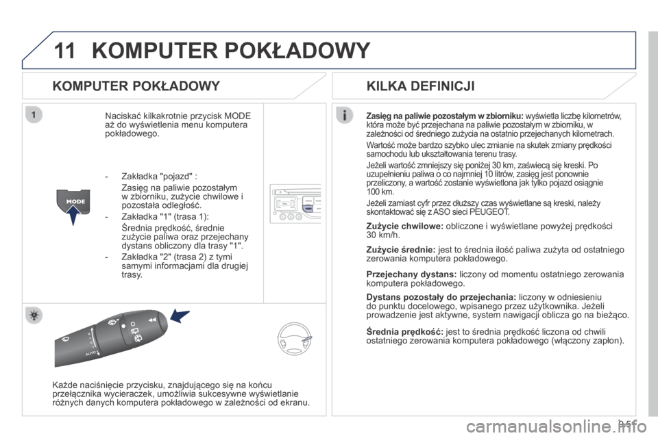 Peugeot Expert Tepee 2014 Instrukcja Obsługi (in Polish) 9.51
11 KOMPUTER POKŁADOWY
KOMPUTER POKŁADOWY
Naciskać kilkakrotnie przycisk MODE aż do wyświetlenia menu komputera pokładowego.
Zasięg na paliwie pozostałym w zbiorniku: wyświetla lic Peugeot Expert Tepee 2014 Instrukcja Obsługi (in Polish) 9.51
11 KOMPUTER POKŁADOWY
KOMPUTER POKŁADOWY
Naciskać kilkakrotnie przycisk MODE aż do wyświetlenia menu komputera pokładowego.
Zasięg na paliwie pozostałym w zbiorniku: wyświetla lic