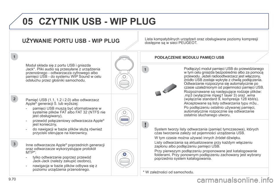 Peugeot Expert Tepee 2014 Instrukcja Obsługi (in Polish) 9.70
05 CZYTNIK USB - WIP PLUG
System tworzy listy odtwarzania (pamięć tymczasowa), których czas tworzenia zależy od pojemności urządzenia USB.
W tym czasie można używać innych źródeł Peugeot Expert Tepee 2014 Instrukcja Obsługi (in Polish) 9.70
05 CZYTNIK USB - WIP PLUG
System tworzy listy odtwarzania (pamięć tymczasowa), których czas tworzenia zależy od pojemności urządzenia USB.
W tym czasie można używać innych źródeł