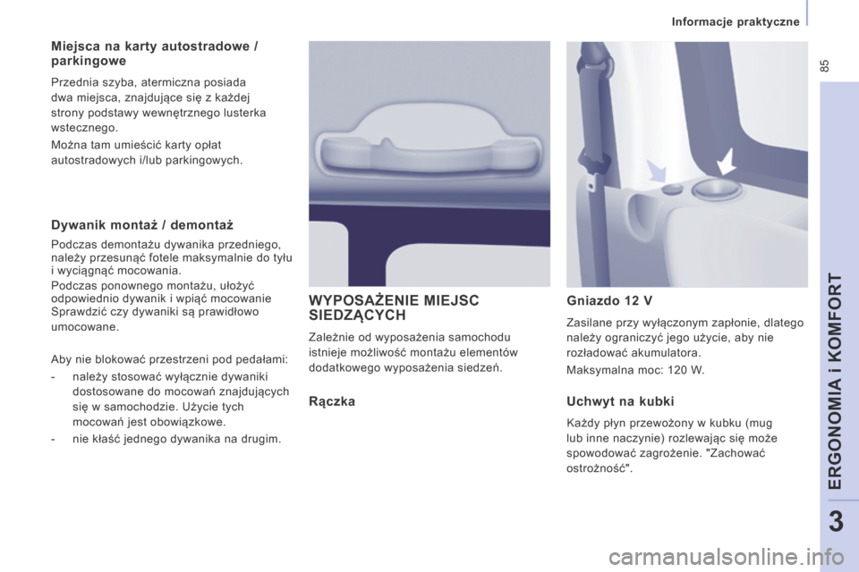 Peugeot Expert Tepee 2014 Instrukcja Obsługi (in Polish) 85
Informacje praktyczne
ERGONOMIA i KOMFORT
3
Dywanik montaż / demontaż
Podczas demontażu dywanika przedniego, należy przesunąć fotele maksymalnie do tyłu i wyciągnąć mocowania. Peugeot Expert Tepee 2014 Instrukcja Obsługi (in Polish) 85
Informacje praktyczne
ERGONOMIA i KOMFORT
3
Dywanik montaż / demontaż
Podczas demontażu dywanika przedniego, należy przesunąć fotele maksymalnie do tyłu i wyciągnąć mocowania.
