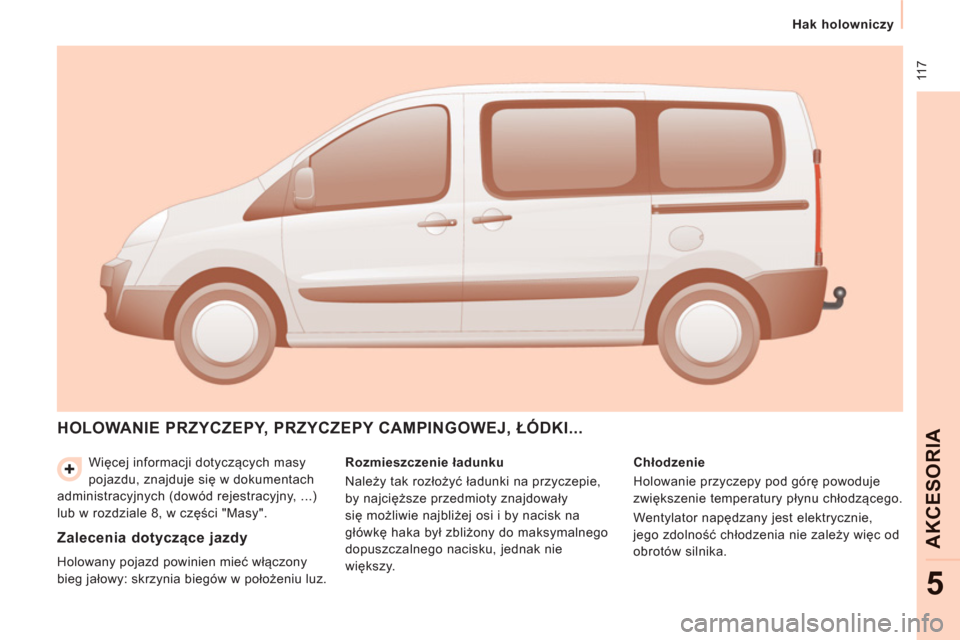Peugeot Expert Tepee 2013  Instrukcja Obsługi (in Polish)  11 7
   
 
Hak holowniczy 
 
 
AKCE
SORI
A
5
 
Więcej informacji dotyczących masy 
pojazdu, znajduje się w dokumentach 
administracyjnych (dowód rejestracyjny, ...) 
lub w rozdziale 8, w części