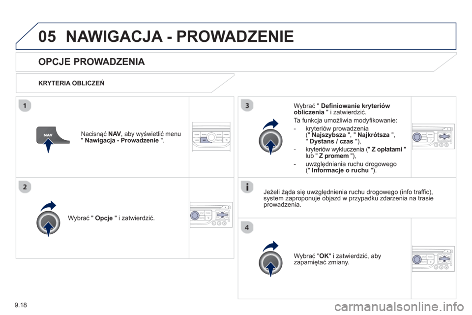 Peugeot Expert Tepee 2013  Instrukcja Obsługi (in Polish) 9.18
05NAWIGACJA - PROWADZENIE 
   
 
 
 
 
OPCJE PROWADZENIA 
 
 
KRYTERIA OBLICZEŃ
W
ybrać "  Opcje 
 " i zatwierdzić.
W
ybrać "OK" i zatwierdzić, aby 
zapamiętać zmiany.  
     
W
ybrać " D