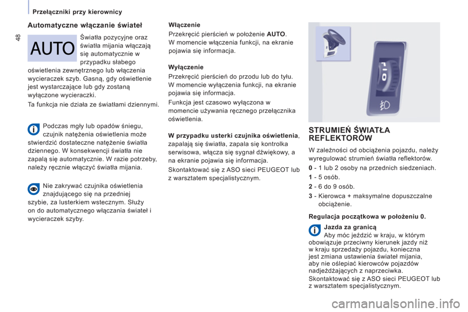 Peugeot Expert Tepee 2013 Instrukcja Obsługi (in Polish) 48
Przełączniki przy kierownicy
Automatyczne włączanie świateł
Włączenie
Przekręcić pierścień w położenie AUTO
.
W momencie włączenia funkcji, na ekranie
pojawia się Peugeot Expert Tepee 2013 Instrukcja Obsługi (in Polish) 48
Przełączniki przy kierownicy
Automatyczne włączanie świateł
Włączenie
Przekręcić pierścień w położenie AUTO
.
W momencie włączenia funkcji, na ekranie
pojawia się