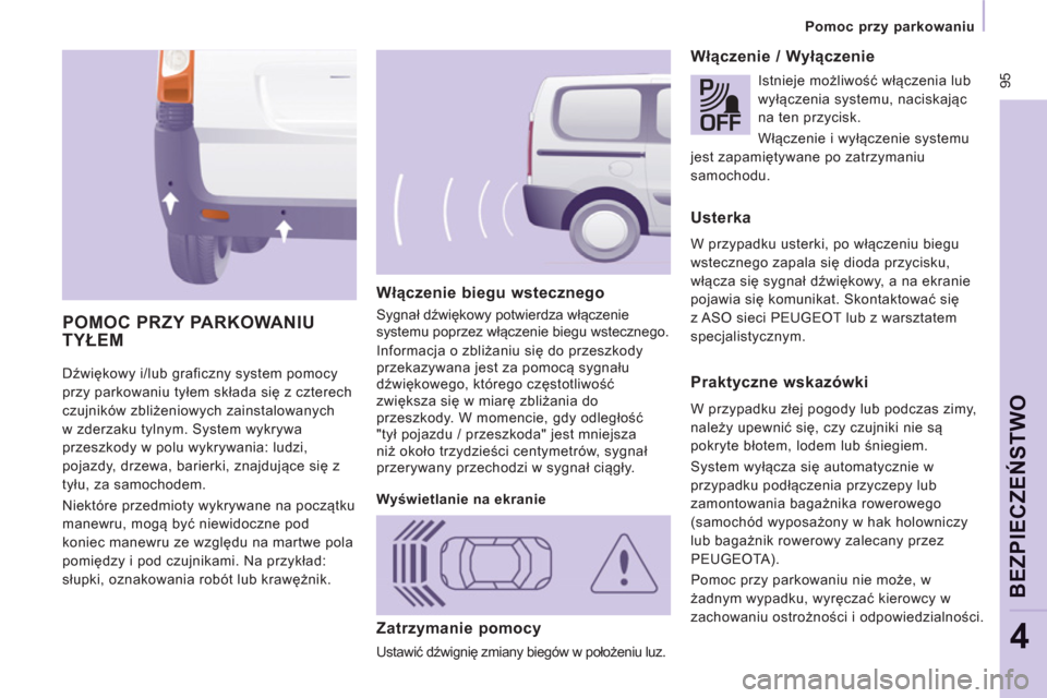 Peugeot Expert Tepee 2013 Instrukcja Obsługi (in Polish) 95
Pomoc przy parkowaniu
BEZPIECZEŃ
STWO
4
Dźwiękowy i/lub graficzny system pomocy
przy parkowaniu tyłem składa się z czterech
czujników zbliżeniowych zainstalowanych
w zderzaku tyln Peugeot Expert Tepee 2013 Instrukcja Obsługi (in Polish) 95
Pomoc przy parkowaniu
BEZPIECZEŃ
STWO
4
Dźwiękowy i/lub graficzny system pomocy
przy parkowaniu tyłem składa się z czterech
czujników zbliżeniowych zainstalowanych
w zderzaku tyln