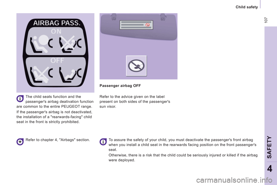 Peugeot Expert Tepee 2012  Owners Manual  107
   
 
Child safety 
 
 
SAFETY
4
 
 
The child seats function and the 
passengers airbag deativation function 
are common to the entire PEUGEOT range. 
  If the passengers airbag is not deactiv