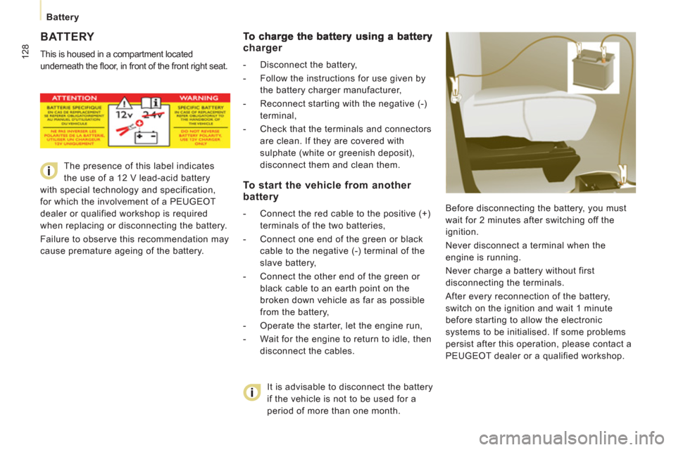 Peugeot Expert Tepee 2012 Owners Manual 128
Battery
BATTERY
This is housed in a compartment located
underneath the fl oor, in front of the front right seat.
Before disconnecting the battery, you must
wait for 2 minutes Peugeot Expert Tepee 2012 Owners Manual 128
Battery
BATTERY
This is housed in a compartment located
underneath the fl oor, in front of the front right seat.
Before disconnecting the battery, you must
wait for 2 minutes
