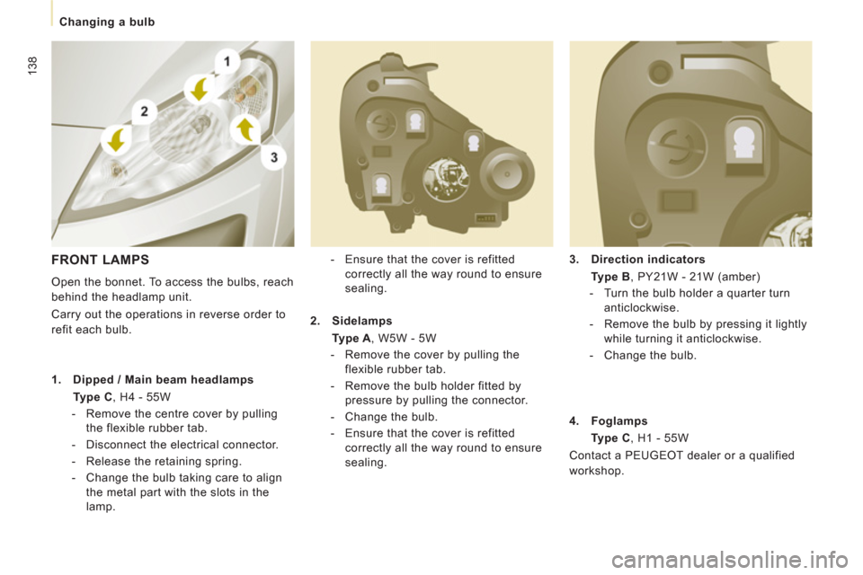 Peugeot Expert Tepee 2012 Owners Manual 138
Changing a bulb
3.
Direction indicators
Type B
, PY21W - 21W (amber)
- Turn the bulb holder a quarter turn
anticlockwise.
- Remove the bulb by pressing it lig Peugeot Expert Tepee 2012 Owners Manual 138
Changing a bulb
3.
Direction indicators
Type B
, PY21W - 21W (amber)
- Turn the bulb holder a quarter turn
anticlockwise.
- Remove the bulb by pressing it lig