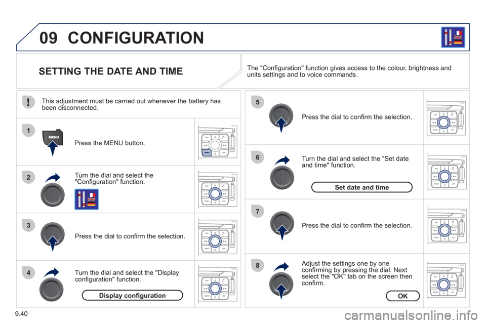 Peugeot Expert Tepee 2012  Owners Manual 9.40
09
1
2
3
4
5
6
7
8
CONFIGURATION 
   
 
 
 
 
 
 
 
 
 
 
 
 
 
 
SETTING THE DATE AND TIME 
Turn the dial and select the"Conﬁ guration" function.
Press the MENU button.  
Pr
ess the dial to co