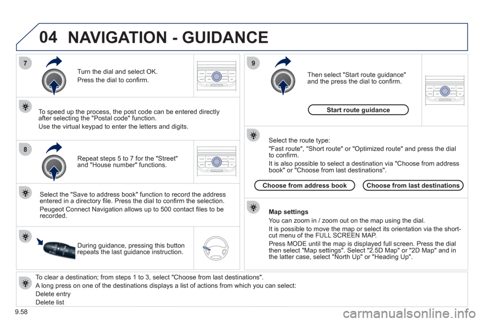 Peugeot Expert Tepee 2012  Owners Manual 9.58
04
7
8
9
   
To clear a destination; from steps 1 to 3, select "Choose from last destinations".
 
A long press on one of the destinations displays a list of actions from which you can select: 
  