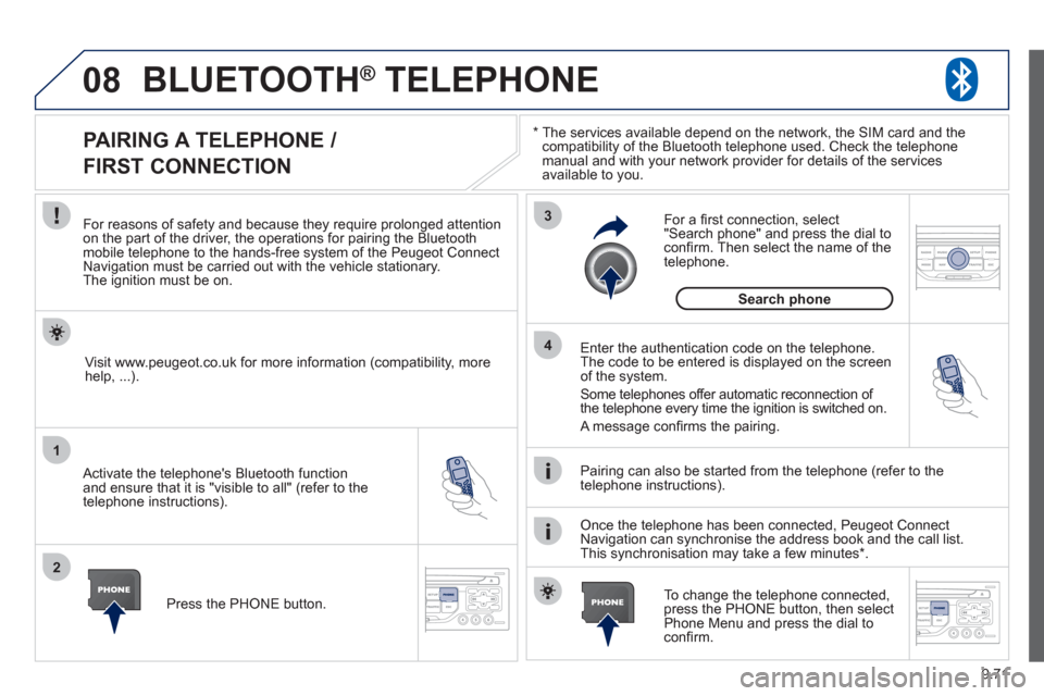 Peugeot Expert Tepee 2012 Owners Manual 9.71
08
1
2
3
4
BLUETOOTH® TELEPHONE®
*
The services available depend on the network, the SIM card and thecompatibility of the Bluetooth telephone used. Check the telephone
manual and with yo Peugeot Expert Tepee 2012 Owners Manual 9.71
08
1
2
3
4
BLUETOOTH® TELEPHONE®
*
The services available depend on the network, the SIM card and thecompatibility of the Bluetooth telephone used. Check the telephone
manual and with yo