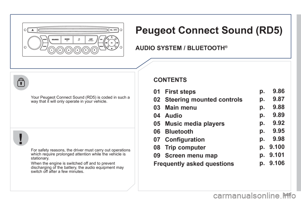 Peugeot Expert Tepee 2012  Owners Manual 9.85
Peugeot Connect Sound (RD5) 
   
Your Peugeot Connect Sound (RD5) is coded in such a
way that it will only operate in your vehicle.
   
For safet
y reasons, the driver must carry out operations 
