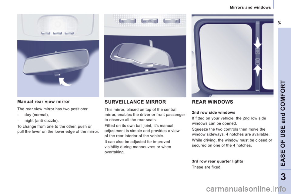 Peugeot Expert Tepee 2012  Owners Manual Mirrors and windows  
 
EASE OF USE and COMFOR
T
3
Manual rear view mirror 
 
The rear view mirror has two positions: 
   
 
-  day (normal), 
   
-  night (anti-dazzle).  
  To change from one to the