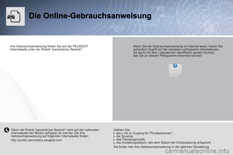Peugeot Expert Tepee 2012  Betriebsanleitung (in German)    
Ihre Gebrauchsanweisung ﬁ nden Sie auf der PEUGEOT 
Internetseite unter der Rubrik "persönlicher Bereich".  
 
    
Wenn Sie die Gebrauchsanweisung im Internet lesen, haben Sie 
außerdem Zugri