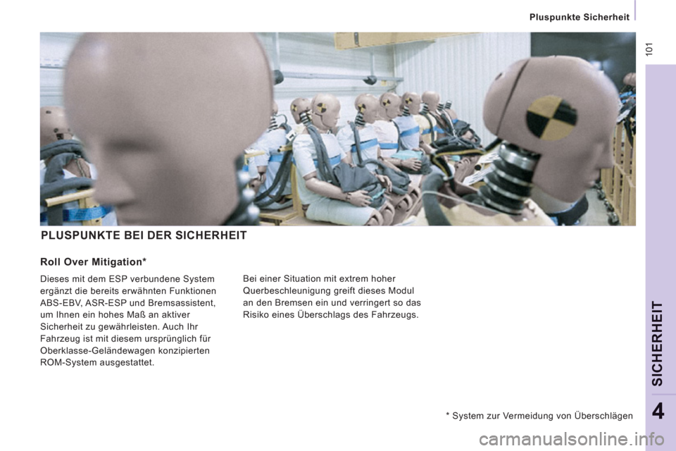 Peugeot Expert Tepee 2012  Betriebsanleitung (in German)  101
   
 
 
Pluspunkte Sicherheit  
 
 
SICHERHEI
T
4
 
PLUSPUNKTE BEI DER SICHERHEIT 
 
Bei einer Situation mit extrem hoher 
Querbeschleunigung greift dieses Modul 
an den Bremsen ein und verringer