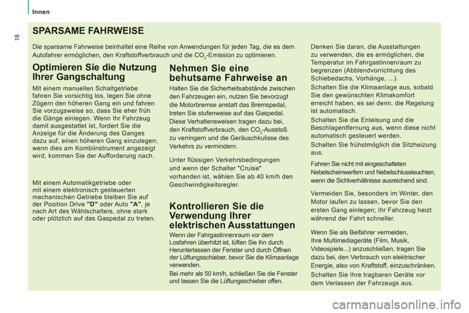 Peugeot Expert Tepee 2012 Betriebsanleitung (in German)
Innen
18SPARSAME FAHRWEISE
Die sparsame Fahrweise beinhaltet eine Reihe von Anwendungen für jeden Tag, die es dem
Autofahrer ermöglichen, den Kraftstoffverbrauch und die CO
2-Emission z Peugeot Expert Tepee 2012 Betriebsanleitung (in German)
Innen
18SPARSAME FAHRWEISE
Die sparsame Fahrweise beinhaltet eine Reihe von Anwendungen für jeden Tag, die es dem
Autofahrer ermöglichen, den Kraftstoffverbrauch und die CO
2-Emission z