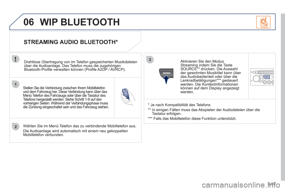 Peugeot Expert Tepee 2012 Betriebsanleitung (in German) 9.97
1
2
3
SOURCE
06
Stellen Sie die Verbindung zwischen Ihrem Mobiltelefonund dem Fahrzeug her. Diese Verbindung kann über das Menü Telefon des Fahrzeugs oder über die Tastatur des Telefons he Peugeot Expert Tepee 2012 Betriebsanleitung (in German) 9.97
1
2
3
SOURCE
06
Stellen Sie die Verbindung zwischen Ihrem Mobiltelefonund dem Fahrzeug her. Diese Verbindung kann über das Menü Telefon des Fahrzeugs oder über die Tastatur des Telefons he