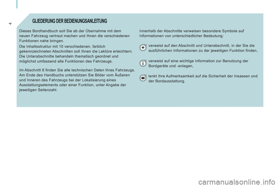 Peugeot Expert Tepee 2012 Betriebsanleitung (in German) 4GLIEDERUNG DER BEDIENUNGSANLEITUNG
Innerhalb der Abschnitte verweisen besondere Symbole auf
Informationen von unterschiedlicher Bedeutung: Dieses Bordhandbuch soll Sie ab der Übernahme mit dem Peugeot Expert Tepee 2012 Betriebsanleitung (in German) 4GLIEDERUNG DER BEDIENUNGSANLEITUNG
Innerhalb der Abschnitte verweisen besondere Symbole auf
Informationen von unterschiedlicher Bedeutung: Dieses Bordhandbuch soll Sie ab der Übernahme mit dem