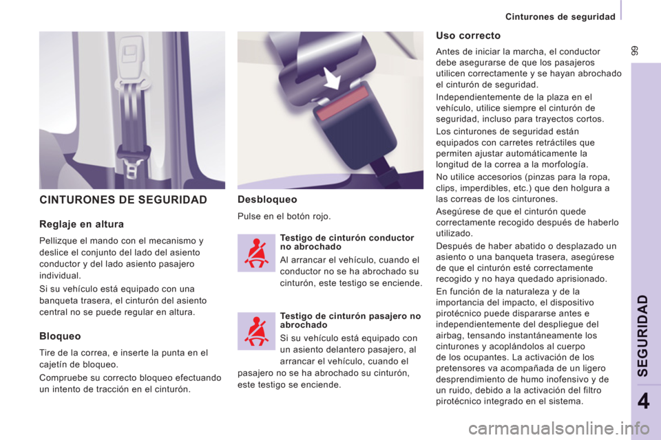 Peugeot Expert Tepee 2012 Manual del propietario (in Spanish) 99
Cinturones de seguridad
SEGURIDA
D
4
Reglaje en altura
Pellizque el mando con el mecanismo y
deslice el conjunto del lado del asiento
conductor y del lado asiento pasajero
indi Peugeot Expert Tepee 2012 Manual del propietario (in Spanish) 99
Cinturones de seguridad
SEGURIDA
D
4
Reglaje en altura
Pellizque el mando con el mecanismo y
deslice el conjunto del lado del asiento
conductor y del lado asiento pasajero
indi
