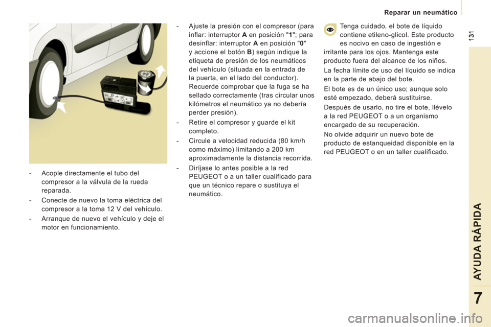 Peugeot Expert Tepee 2012 Manual del propietario (in Spanish) Reparar un neumático
AYUDA RÁPIDA
7
Tenga cuidado, el bote de líquido
contiene etileno-glicol. Este producto
es nocivo en caso de ingestión e
irritante para los ojos. Mantenga este
producto Peugeot Expert Tepee 2012 Manual del propietario (in Spanish) Reparar un neumático
AYUDA RÁPIDA
7
Tenga cuidado, el bote de líquido
contiene etileno-glicol. Este producto
es nocivo en caso de ingestión e
irritante para los ojos. Mantenga este
producto