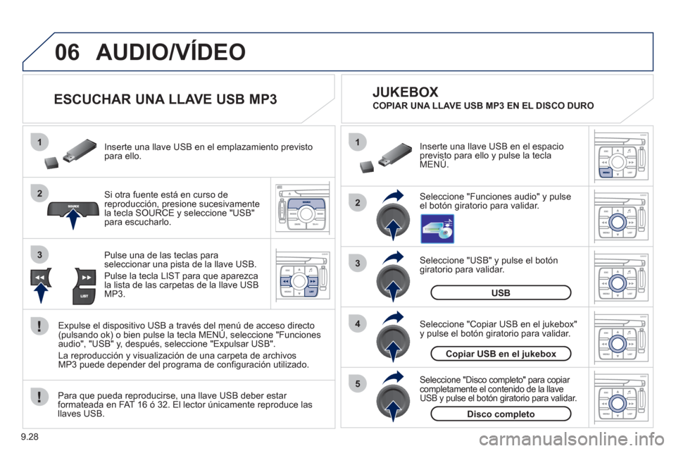 Peugeot Expert Tepee 2012 Manual del propietario (in Spanish) 9.28
06
1
2
4
3
5
1
2
3
AUDIO/VÍDEO
ESCUCHAR UNA LLAVE USB MP3
Si otra fuente está en curso dereproducción, presione sucesivamentela tecla SOURCE y seleccione "USB"
para escuch Peugeot Expert Tepee 2012 Manual del propietario (in Spanish) 9.28
06
1
2
4
3
5
1
2
3
AUDIO/VÍDEO
ESCUCHAR UNA LLAVE USB MP3
Si otra fuente está en curso dereproducción, presione sucesivamentela tecla SOURCE y seleccione "USB"
para escuch