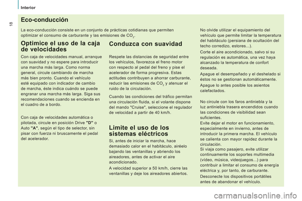 Peugeot Expert Tepee 2012 Manual del propietario (in Spanish)
Interior
18Eco-conducción
La eco-conducción consiste en un conjunto de prácticas cotidianas que permiten
optimizar el consumo de carburante y las emisiones de CO
2.
Optimice el uso de la Peugeot Expert Tepee 2012 Manual del propietario (in Spanish)
Interior
18Eco-conducción
La eco-conducción consiste en un conjunto de prácticas cotidianas que permiten
optimizar el consumo de carburante y las emisiones de CO
2.
Optimice el uso de la