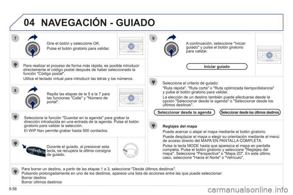 Peugeot Expert Tepee 2012 Manual del propietario (in Spanish) 9.58
04
7
8
9
Para borrar un destino, a partir de las etapas 1 a 3, seleccione "Desde últimos destinos".
Pulsando prolongadamente en uno de los destinos, aparece una lista de acciones entre la Peugeot Expert Tepee 2012 Manual del propietario (in Spanish) 9.58
04
7
8
9
Para borrar un destino, a partir de las etapas 1 a 3, seleccione "Desde últimos destinos".
Pulsando prolongadamente en uno de los destinos, aparece una lista de acciones entre la