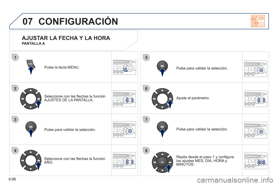 Peugeot Expert Tepee 2012  Manual del propietario (in Spanish) 9.98
07
1
2
3
4
5
6
7
8
MENU
OK
OK
OK
OK
CONFIGURACIÓN
Pulse la tecla MENU.  
Seleccione con las flechas la función
AJUSTES DE LA PANTALLA.  
Pulse para validar la selección.
   
Seleccione con las