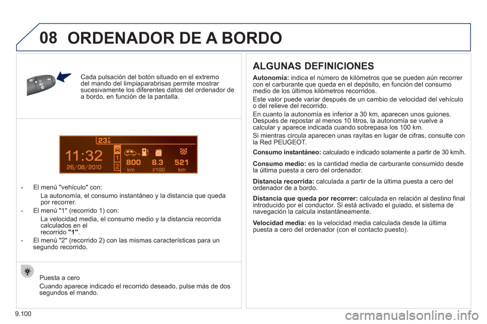 Peugeot Expert Tepee 2012 Manual del propietario (in Spanish) 9.100
1
08
Cada pulsación del botón situado en el extremodel mando del limpiaparabrisas permite mostrar sucesivamente los diferentes datos del ordenador dea bordo, en función de la pantalla.
- El Peugeot Expert Tepee 2012 Manual del propietario (in Spanish) 9.100
1
08
Cada pulsación del botón situado en el extremodel mando del limpiaparabrisas permite mostrar sucesivamente los diferentes datos del ordenador dea bordo, en función de la pantalla.
- El