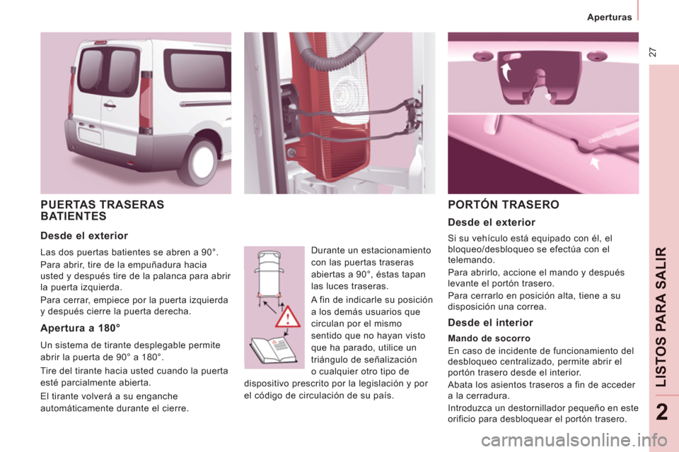 Peugeot Expert Tepee 2012 Manual del propietario (in Spanish) 27
Aperturas
LIS
TOS
PARA SALIR
2
PUERTAS TRASERAS
BATIENTES
Durante un estacionamiento
con las puertas traseras
abiertas a 90°, éstas tapan
las luces traseras.
A fin de indica Peugeot Expert Tepee 2012 Manual del propietario (in Spanish) 27
Aperturas
LIS
TOS
PARA SALIR
2
PUERTAS TRASERAS
BATIENTES
Durante un estacionamiento
con las puertas traseras
abiertas a 90°, éstas tapan
las luces traseras.
A fin de indica