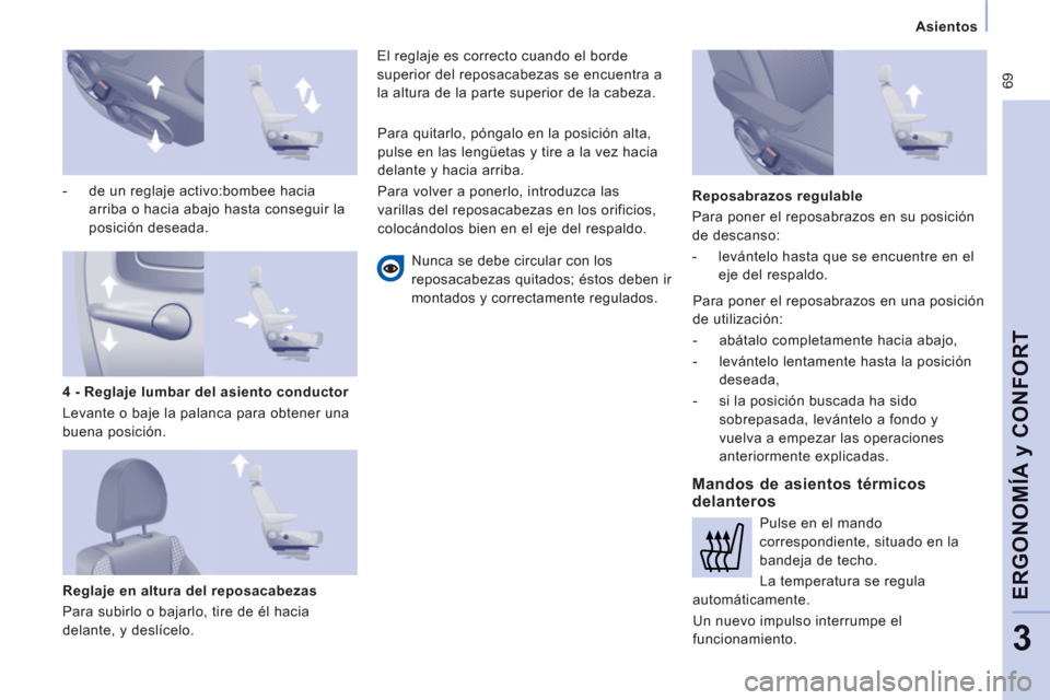 Peugeot Expert Tepee 2012 Manual del propietario (in Spanish) 69
Asientos
ERGONOMÍA
y CONFOR
T
3
- de un reglaje activo:bombee hacia
arriba o hacia abajo hasta conseguir la
posición deseada.
Reglaje en altura del reposacabezas
Pa Peugeot Expert Tepee 2012 Manual del propietario (in Spanish) 69
Asientos
ERGONOMÍA
y CONFOR
T
3
- de un reglaje activo:bombee hacia
arriba o hacia abajo hasta conseguir la
posición deseada.
Reglaje en altura del reposacabezas
Pa