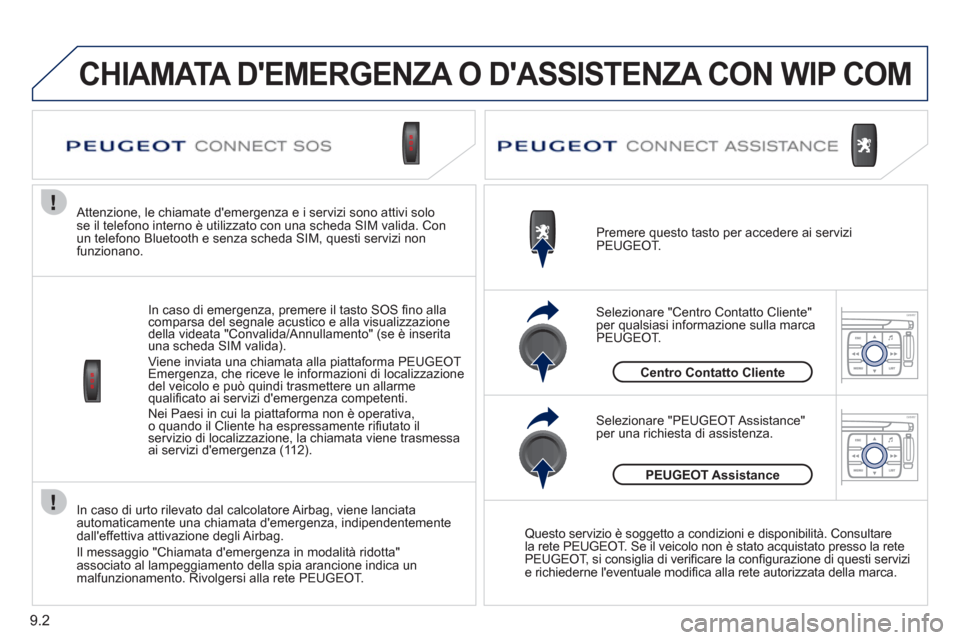Peugeot Expert Tepee 2012 Manuale del proprietario (in Italian) 9.2
In caso di urto rilevato dal calcolatore Airbag, viene lanciataautomaticamente una chiamata demergenza, indipendentemente
dalleffettiva attivazione degli Airbag.
Il messa
ggio "Chiamata demer Peugeot Expert Tepee 2012 Manuale del proprietario (in Italian) 9.2
In caso di urto rilevato dal calcolatore Airbag, viene lanciataautomaticamente una chiamata demergenza, indipendentemente
dalleffettiva attivazione degli Airbag.
Il messa
ggio "Chiamata demer