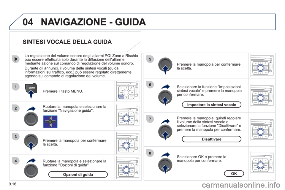 Peugeot Expert Tepee 2012 Manuale del proprietario (in Italian) 9.16
04
1
2
3
5
6
7
8
4
SINTESI VOCALE DELLA GUIDA
Premere il tasto MENU.
La re
golazione del volume sonoro degli allarmi POI Zone a Rischiopuò essere effettuata solo d Peugeot Expert Tepee 2012 Manuale del proprietario (in Italian) 9.16
04
1
2
3
5
6
7
8
4
SINTESI VOCALE DELLA GUIDA
Premere il tasto MENU.
La re
golazione del volume sonoro degli allarmi POI Zone a Rischiopuò essere effettuata solo d