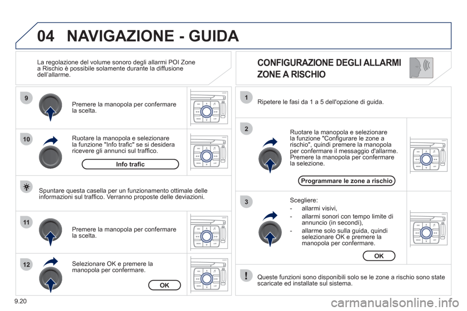 Peugeot Expert Tepee 2012 Manuale del proprietario (in Italian) 9.20
04
9
10
11
12
1
2
3
CONFIGURAZIONE DEGLI ALLARMI
ZONE A RISCHIO
Ruotare la manopola e selezionarela funzione "Info trafi c" se si desideraricevere gli annunci sul traffi co. Premere la Peugeot Expert Tepee 2012 Manuale del proprietario (in Italian) 9.20
04
9
10
11
12
1
2
3
CONFIGURAZIONE DEGLI ALLARMI
ZONE A RISCHIO
Ruotare la manopola e selezionarela funzione "Info trafi c" se si desideraricevere gli annunci sul traffi co. Premere la