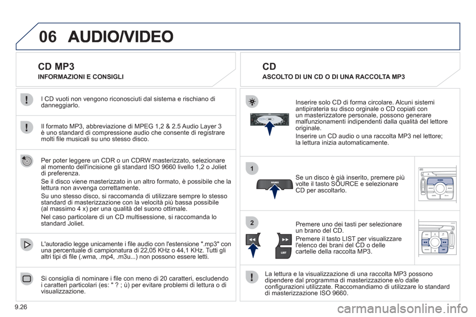 Peugeot Expert Tepee 2012 Manuale del proprietario (in Italian) 9.26
06
1
2
CD MP3
Il formato MP3, abbreviazione di MPEG 1,2 & 2.5 Audio Layer 3 è uno standard di compressione audio che consente di registraremolti fi le musicali su uno Peugeot Expert Tepee 2012 Manuale del proprietario (in Italian) 9.26
06
1
2
CD MP3
Il formato MP3, abbreviazione di MPEG 1,2 & 2.5 Audio Layer 3 è uno standard di compressione audio che consente di registraremolti fi le musicali su uno