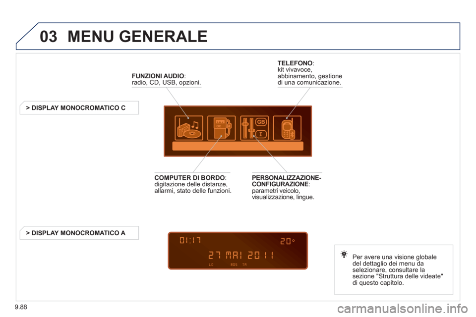 Peugeot Expert Tepee 2012  Manuale del proprietario (in Italian) 9.88
03  MENU GENERALE 
FUNZIONI AUDIO 
:radio, CD, USB, opzioni.  
   
 
 
 
 
 
 
 
> DISPLAY MONOCROMATICO C  
Per avere una visione 
globale 
del dettaglio dei menu da selezionare, consultare lase