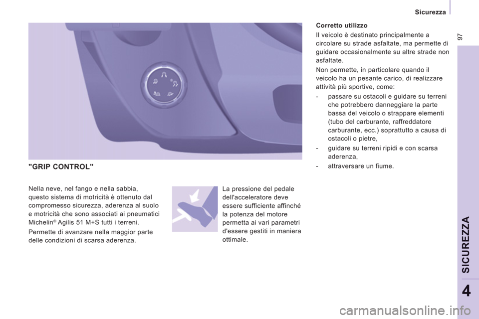 Peugeot Expert Tepee 2012 Manuale del proprietario (in Italian) 97
Sicurezza
SICUREZZ
A
4
Nella neve, nel fango e nella sabbia,
questo sistema di motricità è ottenuto dal
compromesso sicurezza, aderenza al suolo
e motricità che sono associati ai Peugeot Expert Tepee 2012 Manuale del proprietario (in Italian) 97
Sicurezza
SICUREZZ
A
4
Nella neve, nel fango e nella sabbia,
questo sistema di motricità è ottenuto dal
compromesso sicurezza, aderenza al suolo
e motricità che sono associati ai