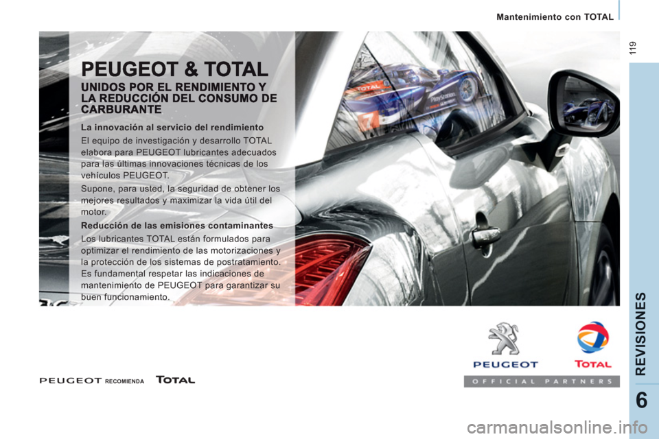 Peugeot Expert Tepee 2011  Manual del propietario (in Spanish)  11 9
   
 
Mantenimiento con TOTAL  
 
REVI
SIONE
S
6
 
 
 
RECOMIENDA  
 
 
 
 
La innovación al servicio del rendimiento 
  El equipo de investigación y desarrollo TOTAL 
elabora para PEUGEOT lub
