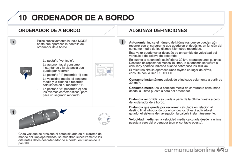 Peugeot Expert Tepee 2011 Manual del propietario (in Spanish) 9.73
10
1
ORDENADOR DE A BORDO
Pulse sucesivamente la tecla MODEhasta que aparezca la pantalla del ordenador de a bordo.
Autonomía:
indica el número de kilómetros que se pueden aún
recorre Peugeot Expert Tepee 2011 Manual del propietario (in Spanish) 9.73
10
1
ORDENADOR DE A BORDO
Pulse sucesivamente la tecla MODEhasta que aparezca la pantalla del ordenador de a bordo.
Autonomía:
indica el número de kilómetros que se pueden aún
recorre