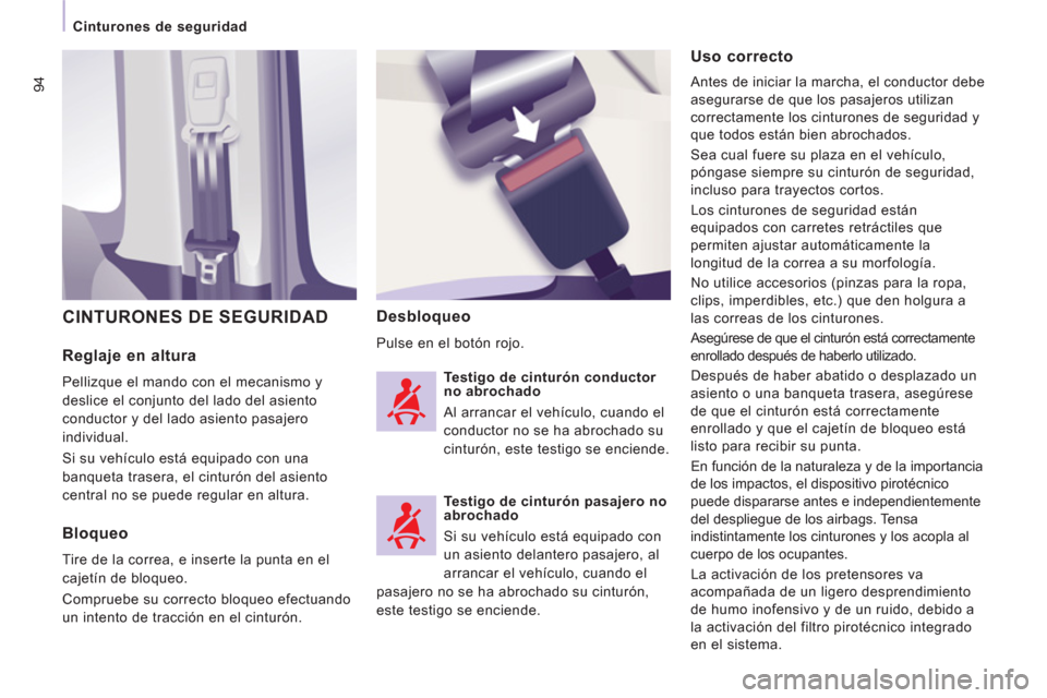 Peugeot Expert Tepee 2011 Manual del propietario (in Spanish) 94
Cinturones de seguridad
Reglaje en altura
Pellizque el mando con el mecanismo y
deslice el conjunto del lado del asiento
conductor y del lado asiento pasajero
individual.
Si su Peugeot Expert Tepee 2011 Manual del propietario (in Spanish) 94
Cinturones de seguridad
Reglaje en altura
Pellizque el mando con el mecanismo y
deslice el conjunto del lado del asiento
conductor y del lado asiento pasajero
individual.
Si su