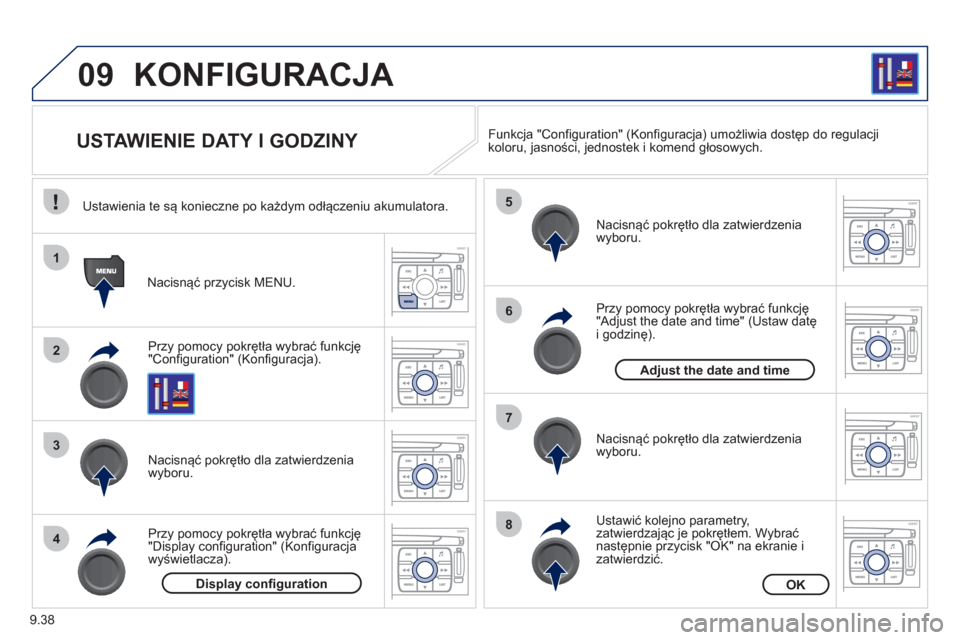 Peugeot Expert Tepee 2011  Instrukcja Obsługi (in Polish) 9.38
09
1
2
3
4
5
6
7
8
KONFIGURACJA 
   
 
 
 
 
 
 
 
 
 
 
USTAWIENIE DATY I GODZINY 
Przy pomocy pokrętła wybrać funkcję"Configuration" (Konfiguracja).   Nacisnąć prz
ycisk MENU.  
Nacisną