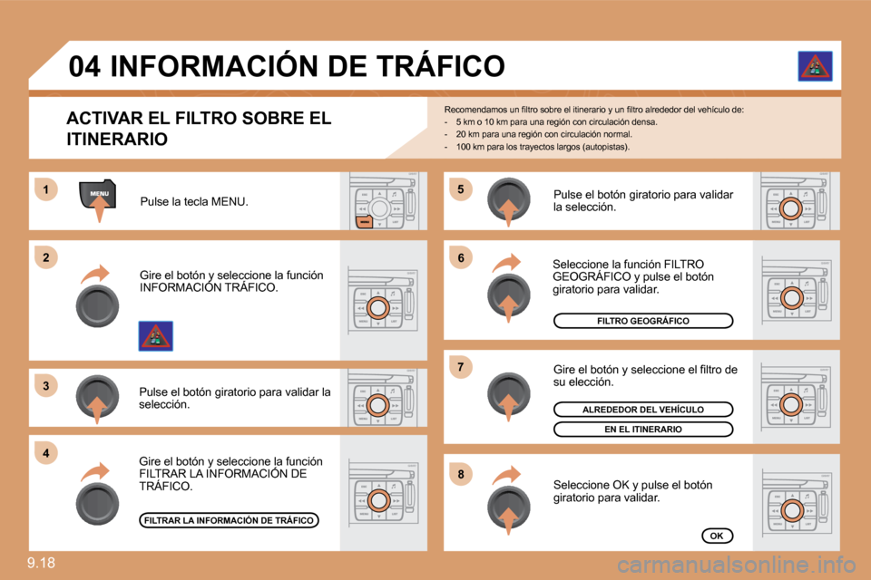 Peugeot Expert Tepee 2010  Manual del propietario (in Spanish) 9.18 
�5�5
�6�6
�7�7
�8�8
11
�2�2
�3�3
�4�4
�0�4
� � �A�C�T�I�V�A�R� �E�L� �F�I�L�T�R�O� �S�O�B�R�E� �E�L� 
ITINERARIO 
� �R�e�c�o�m�e�n�d�a�m�o�s� �u�n� �ﬁ� �l�t�r�o� �s�o�b�r�e� �e�l� �i�t�i�n�e�r