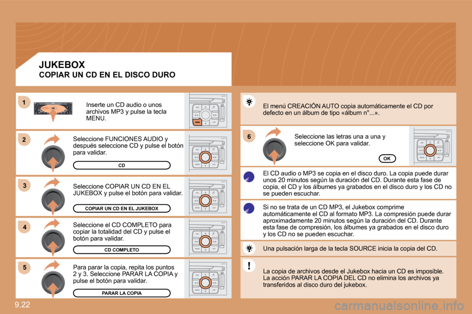 Peugeot Expert Tepee 2010  Manual del propietario (in Spanish) 9.22 
�2�2
�3�3
11
�5�5
�6�6
�4�4
COPIAR UN CD EN EL JUKEBOX
CD COMPLETO
PARAR LA COPIA
OK
 Seleccione COPIAR UN CD EN EL JUKEBOX y pulse el botón para validar. 
 Seleccione el CD COMPLETO para copia