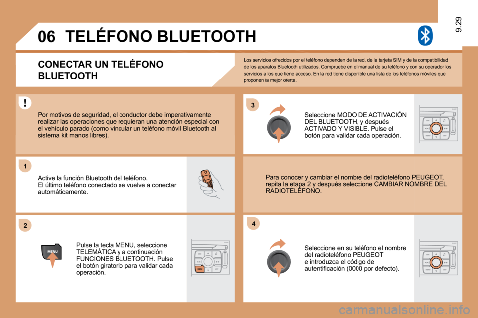 Peugeot Expert Tepee 2010  Manual del propietario (in Spanish) �3�3
�2�2
11
�4�4
�0�6
 Los servicios ofrecidos por el teléfono dependen de la red, de la tarjeta SIM y de la compatibilidad de los aparatos Bluetooth utilizados. Compruebe en  el manual de su teléf