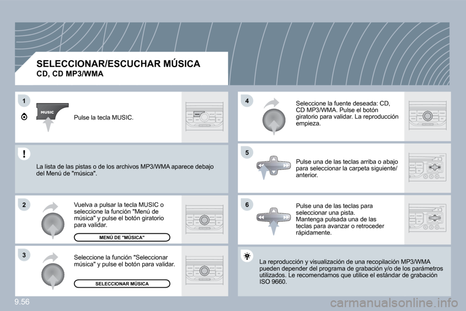 Peugeot Expert Tepee 2010  Manual del propietario (in Spanish) 9.56
1
�2
�3
�5
�4
�6
SELECCIONAR/ESCUCHAR MÚSICA  
�C�D�,� �C�D� �M�P�3�/�W�M�A� 
 La reproducción y visualización de una recopilación MPón MP3/WMA pueden depender del programa de grabación y/o