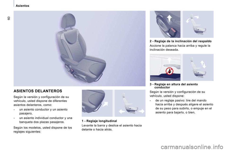 Peugeot Expert Tepee 2010  Manual del propietario (in Spanish) 60
Asientos
 ASIENTOS DELANTEROS 
 Según la versión y configuración de su  
vehículo, usted dispone de diferentes 
asientos delanteros, como:  
   -   un asiento conductor y un asiento pasajero, 
