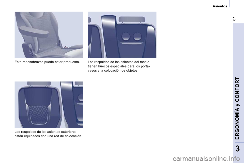 Peugeot Expert Tepee 2010  Manual del propietario (in Spanish)    Asientos   
ERGONOMÍA y CONFORT
3
 Este reposabrazos puede estar propuesto.  
 Los respaldos de los asientos exteriores  
están equipados con una red de colocación.  Los respaldos de los asiento