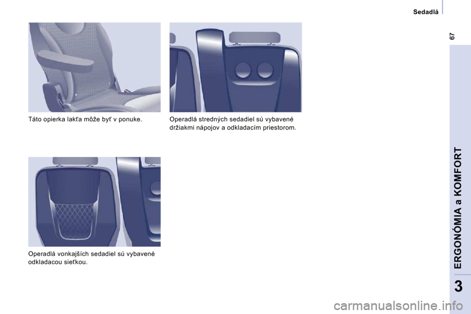 Peugeot Expert Tepee 2010  Užívateľská príručka (in Slovak)    Sedadlá   
ERGONÓMIA a KOMFORT
3
� �T�á�t�o� �o�p�i�e�r�k�a� �l�a�k?�a� �m�ô�ž�e� �b�y?� �v� �p�o�n�u�k�e�.�  
� �O�p�e�r�a�d�l�á� �v�o�n�k�a�j�š�í�c�h� �s�e�d�a�d�i�e�l� �s�ú� �v�y�b�a�