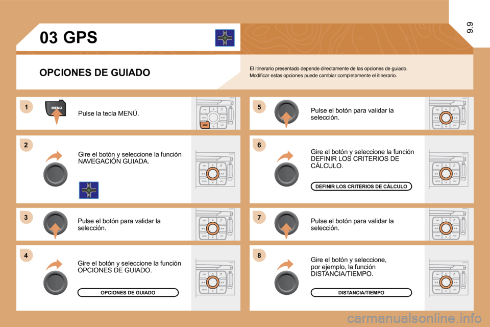 Peugeot Expert Tepee 2009  Manual del propietario (in Spanish) 11
22
33
44
55
66
77
88
03
9.9
  OPCIONES DE GUIADO 
       GPS 
 El itinerario presentado depende directamente de las opciones de guiado. � �M�o�d�i�ﬁ� �c�a�r� �e�s�t�a�s� �o�p�c�i�o�n�e�s� �p�u�e�