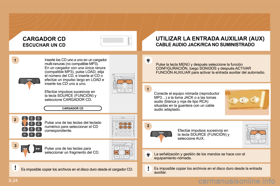 Peugeot Expert Tepee 2009  Manual del propietario (in Spanish) 9.24 
11
22
11
33
22
CARGADOR CD
 Inserte los CD uno a uno en un cargador multi-ranuras (no compatible MP3).  En un cargador con una única ranura (compatible MP3), pulse LOAD, elija el número del CD